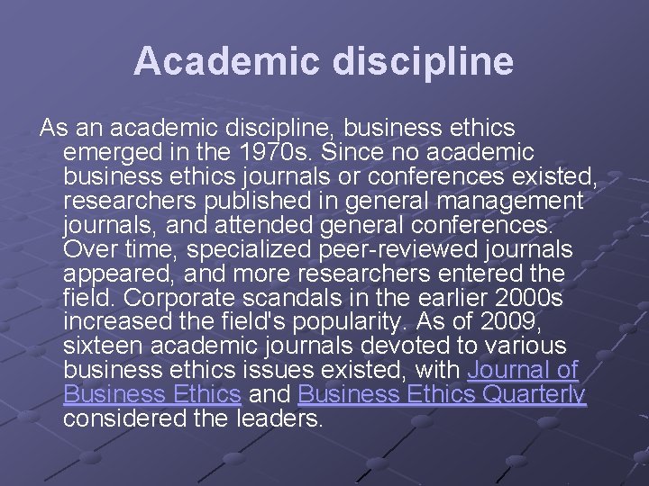 Academic discipline As an academic discipline, business ethics emerged in the 1970 s. Since