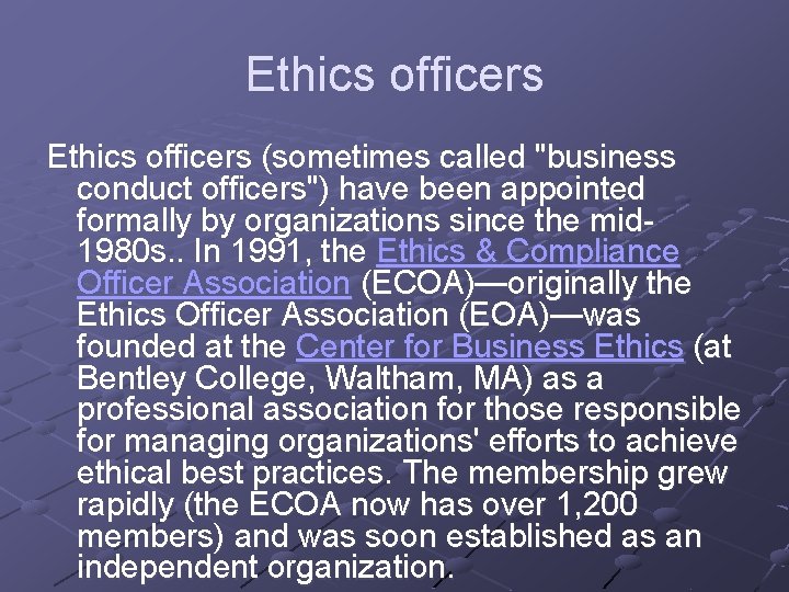 Ethics officers (sometimes called "business conduct officers") have been appointed formally by organizations since
