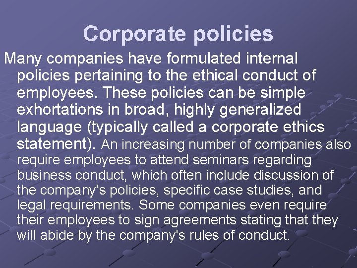 Corporate policies Many companies have formulated internal policies pertaining to the ethical conduct of