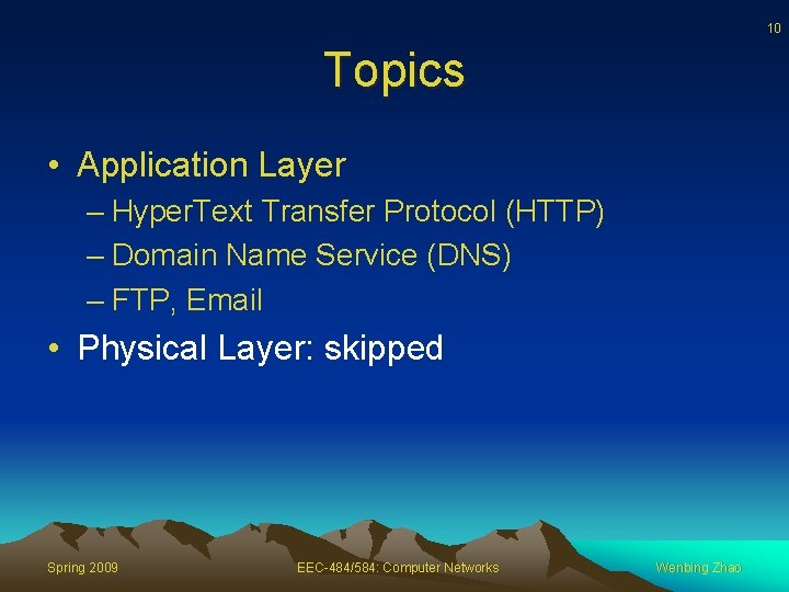 10 Topics • Application Layer – Hyper. Text Transfer Protocol (HTTP) – Domain Name