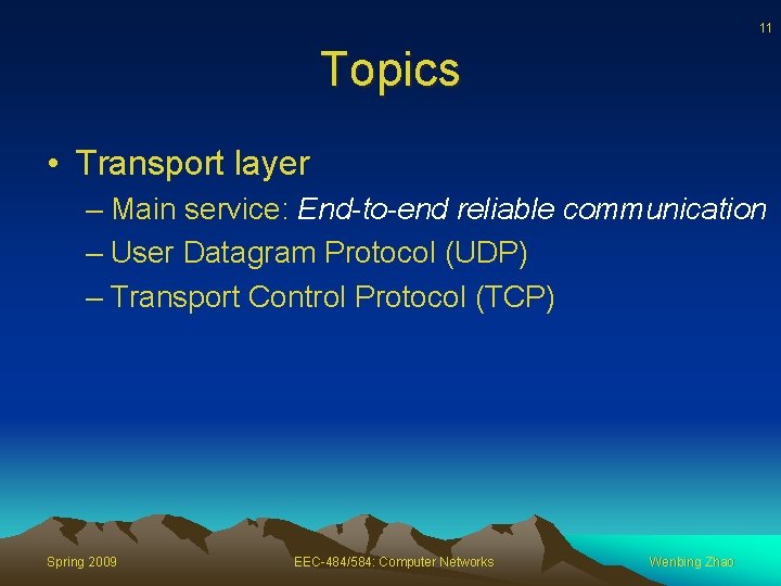 11 Topics • Transport layer – Main service: End-to-end reliable communication – User Datagram