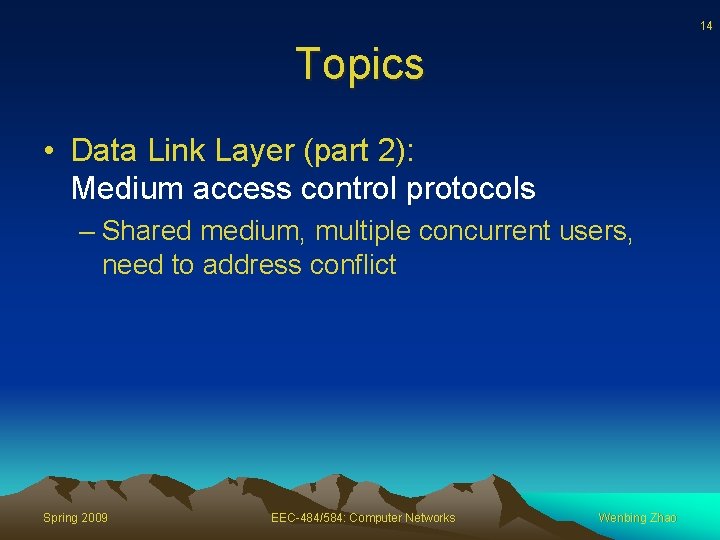 14 Topics • Data Link Layer (part 2): Medium access control protocols – Shared
