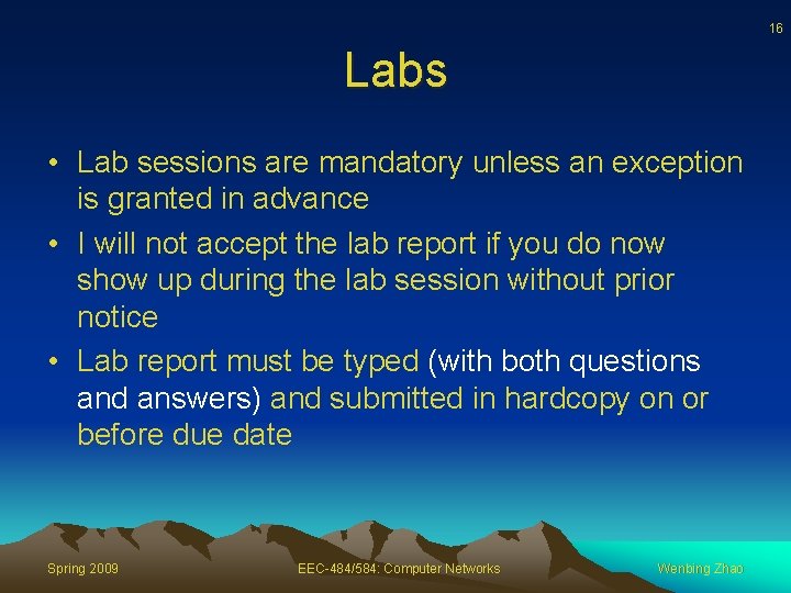 16 Labs • Lab sessions are mandatory unless an exception is granted in advance