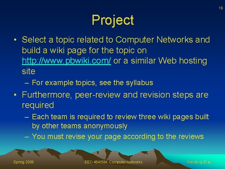 19 Project • Select a topic related to Computer Networks and build a wiki