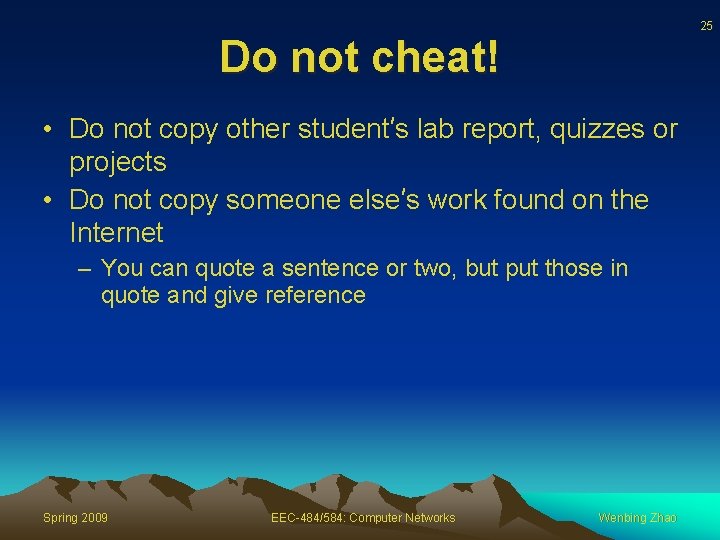 25 Do not cheat! • Do not copy other student’s lab report, quizzes or