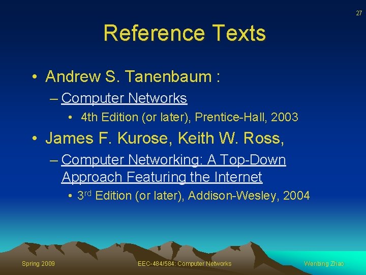 27 Reference Texts • Andrew S. Tanenbaum : – Computer Networks • 4 th