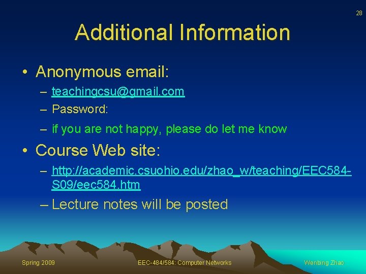 28 Additional Information • Anonymous email: – teachingcsu@gmail. com – Password: – if you