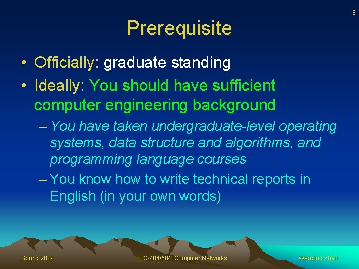 8 Prerequisite • Officially: graduate standing • Ideally: You should have sufficient computer engineering
