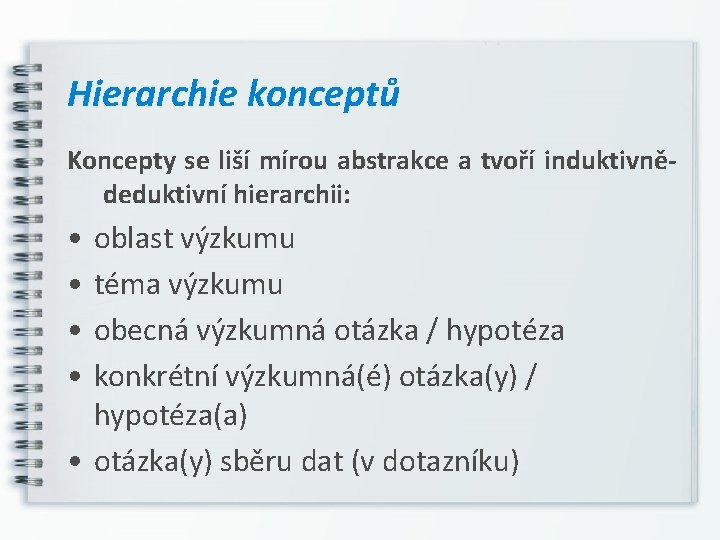 Hierarchie konceptů Koncepty se liší mírou abstrakce a tvoří induktivnědeduktivní hierarchii: • • oblast