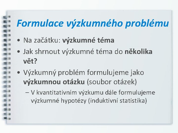 Formulace výzkumného problému • Na začátku: výzkumné téma • Jak shrnout výzkumné téma do