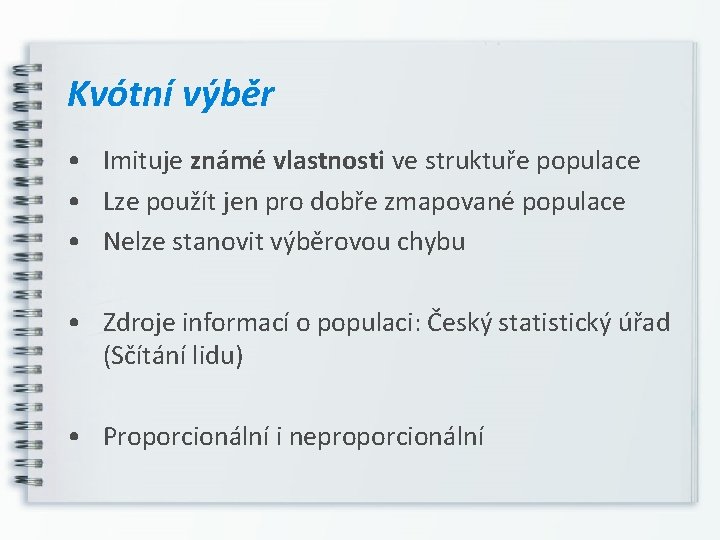 Kvótní výběr • Imituje známé vlastnosti ve struktuře populace • Lze použít jen pro