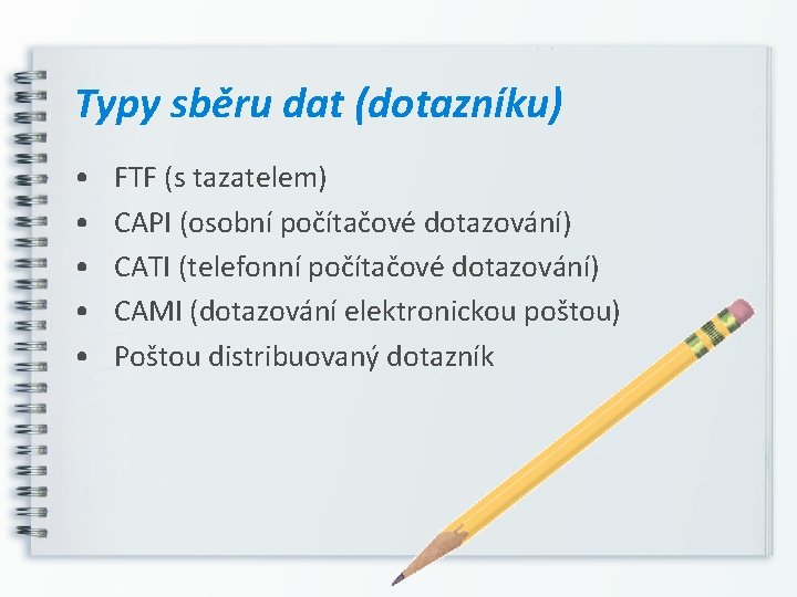 Typy sběru dat (dotazníku) • • • FTF (s tazatelem) CAPI (osobní počítačové dotazování)