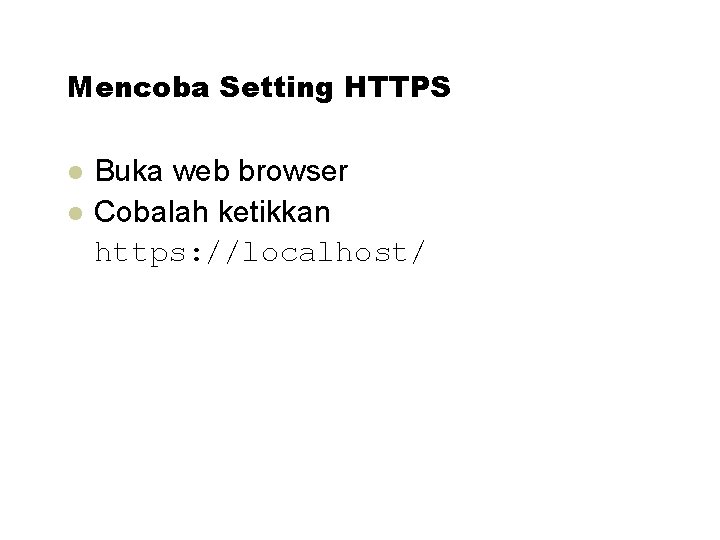 Mencoba Setting HTTPS Buka web browser Cobalah ketikkan https: //localhost/ 