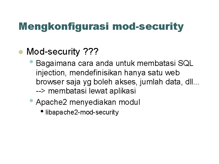 Mengkonfigurasi mod-security Mod-security ? ? ? • Bagaimana cara anda untuk membatasi SQL •