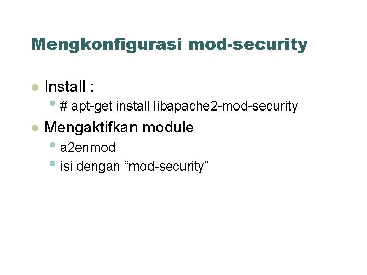 Mengkonfigurasi mod-security Install : Mengaktifkan module • # apt-get install libapache 2 -mod-security •