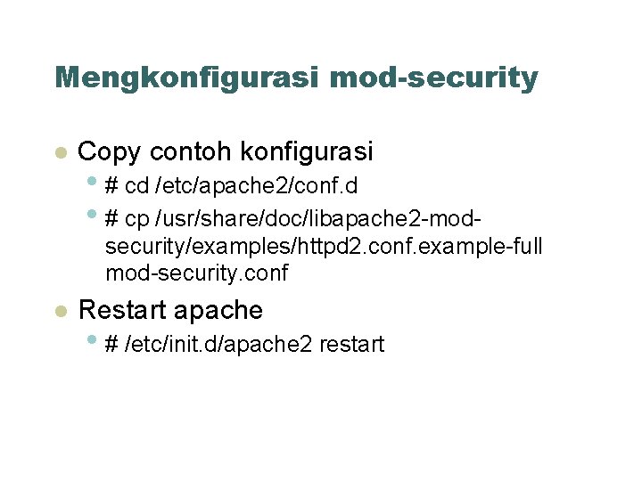 Mengkonfigurasi mod-security Copy contoh konfigurasi • # cd /etc/apache 2/conf. d • # cp