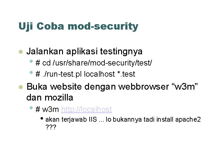 Uji Coba mod-security Jalankan aplikasi testingnya Buka website dengan webbrowser “w 3 m” dan