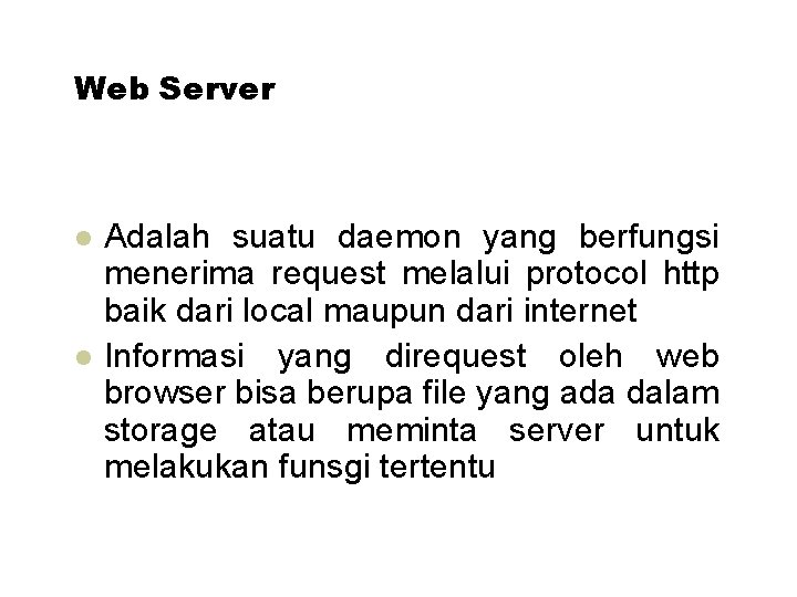 Web Server Adalah suatu daemon yang berfungsi menerima request melalui protocol http baik dari