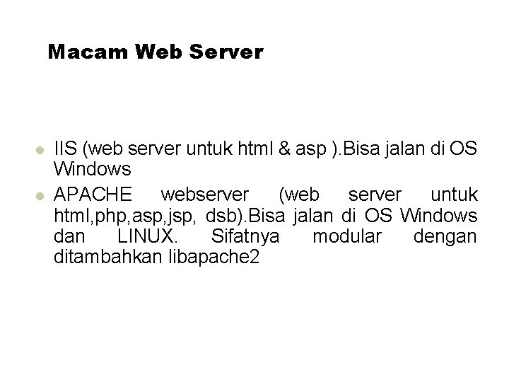 Macam Web Server IIS (web server untuk html & asp ). Bisa jalan di