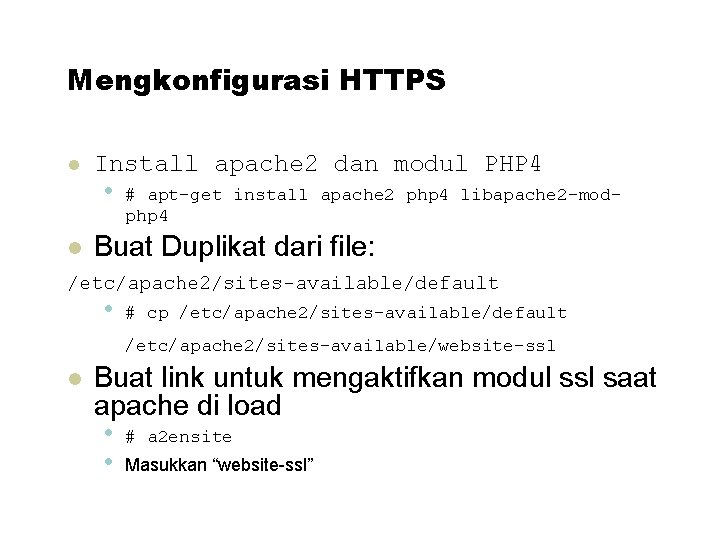 Mengkonfigurasi HTTPS Install apache 2 dan modul PHP 4 • # apt-get install apache