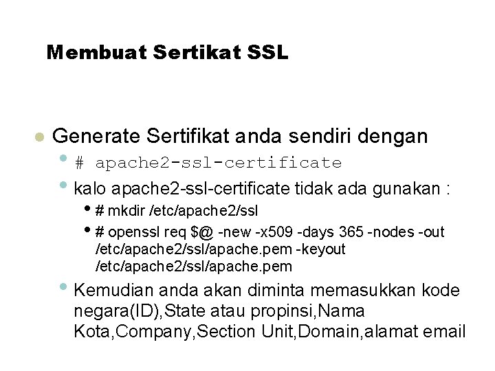 Membuat Sertikat SSL Generate Sertifikat anda sendiri dengan • # apache 2 -ssl-certificate •