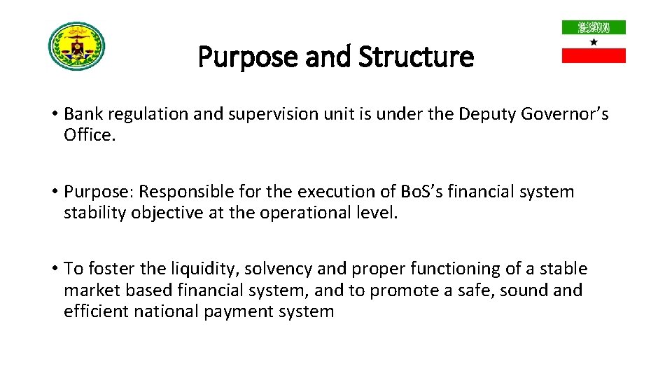 Purpose and Structure • Bank regulation and supervision unit is under the Deputy Governor’s