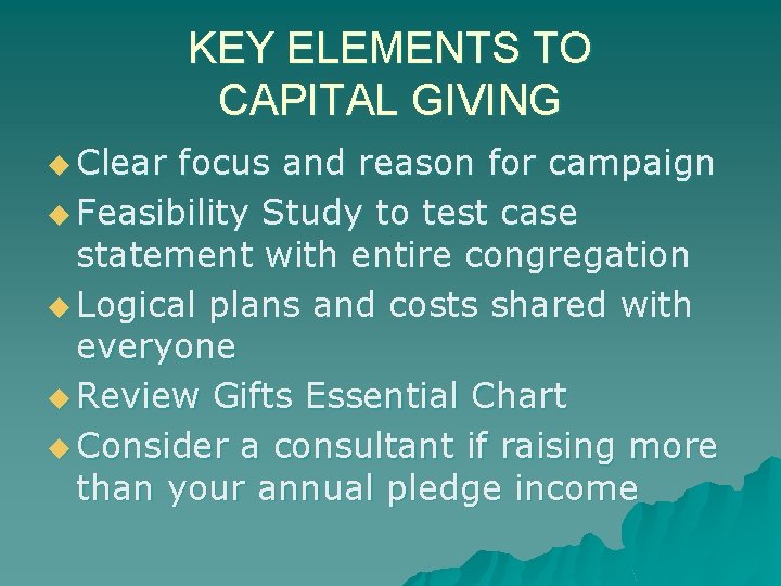 KEY ELEMENTS TO CAPITAL GIVING u Clear focus and reason for campaign u Feasibility
