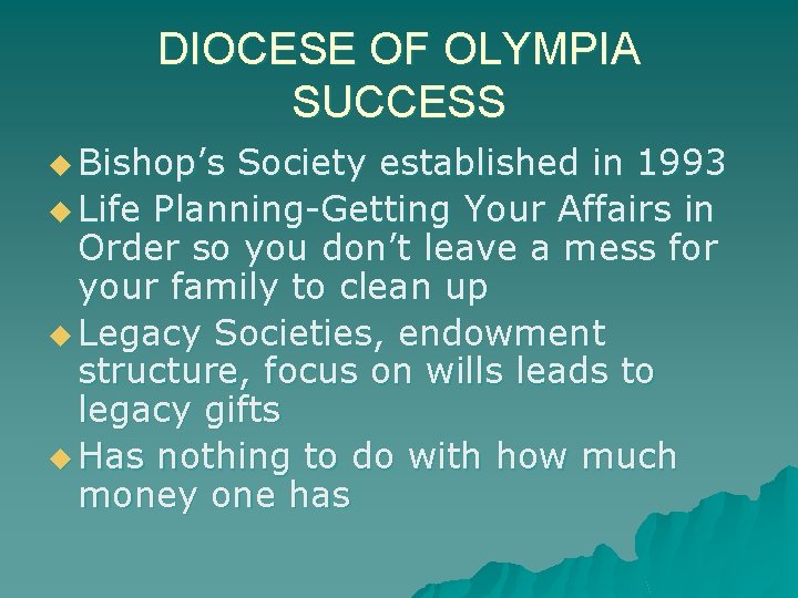 DIOCESE OF OLYMPIA SUCCESS u Bishop’s Society established in 1993 u Life Planning-Getting Your