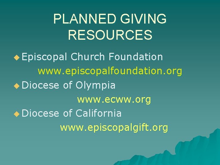 PLANNED GIVING RESOURCES u Episcopal Church Foundation www. episcopalfoundation. org u Diocese of Olympia