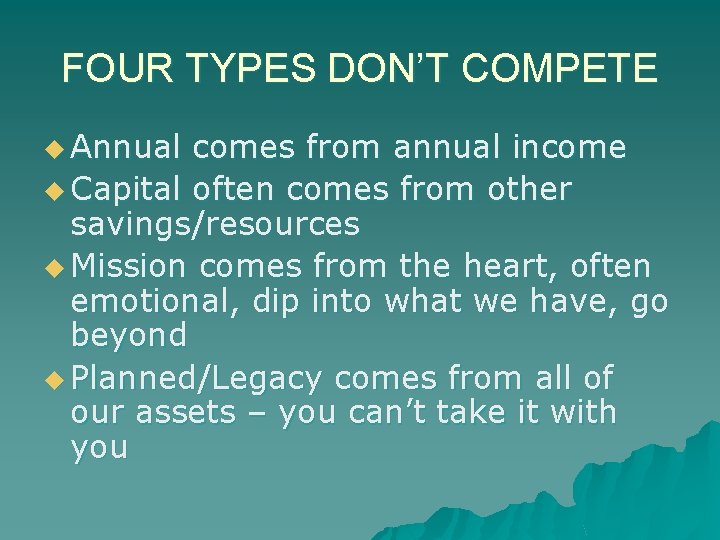 FOUR TYPES DON’T COMPETE u Annual comes from annual income u Capital often comes