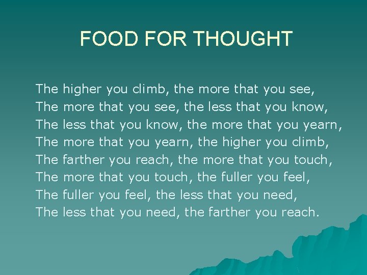 FOOD FOR THOUGHT The The higher you climb, the more that you see, the
