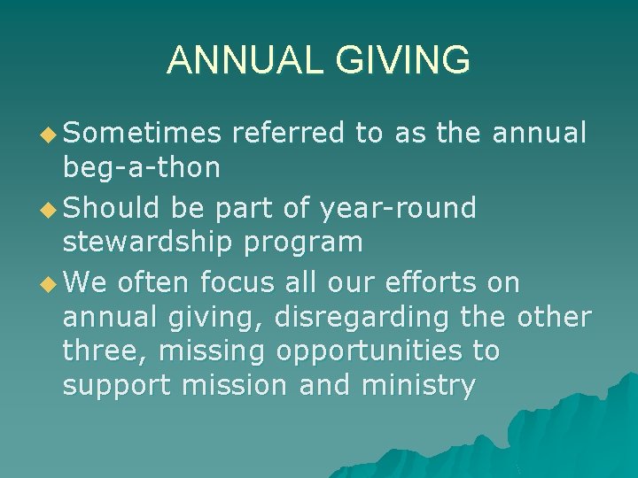 ANNUAL GIVING u Sometimes referred to as the annual beg-a-thon u Should be part