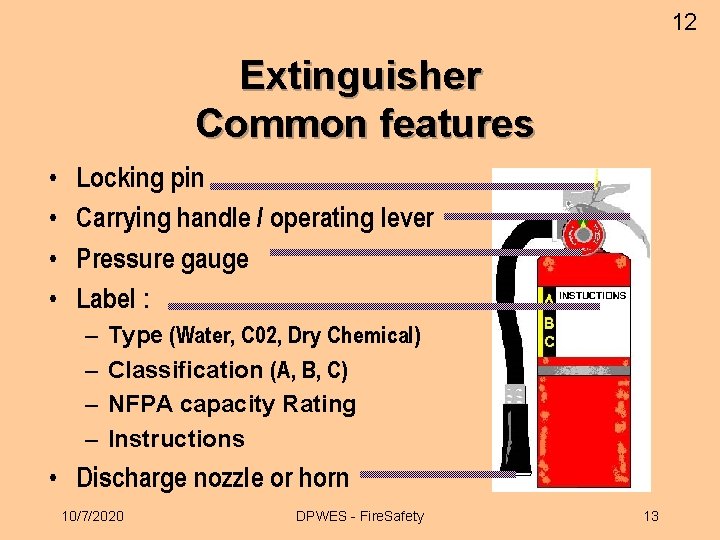 12 Extinguisher Common features • • Locking pin Carrying handle / operating lever Pressure