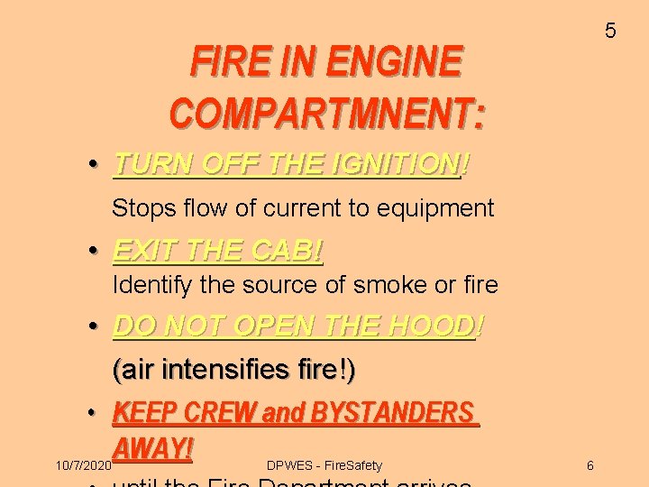 5 FIRE IN ENGINE COMPARTMNENT: • TURN OFF THE IGNITION! Stops flow of current