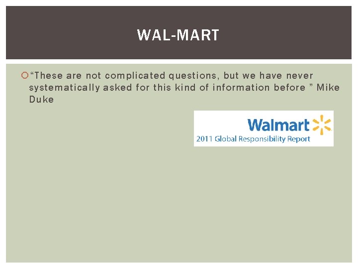 WAL-MART “These are not complicated questions, but we have never systematically asked for this