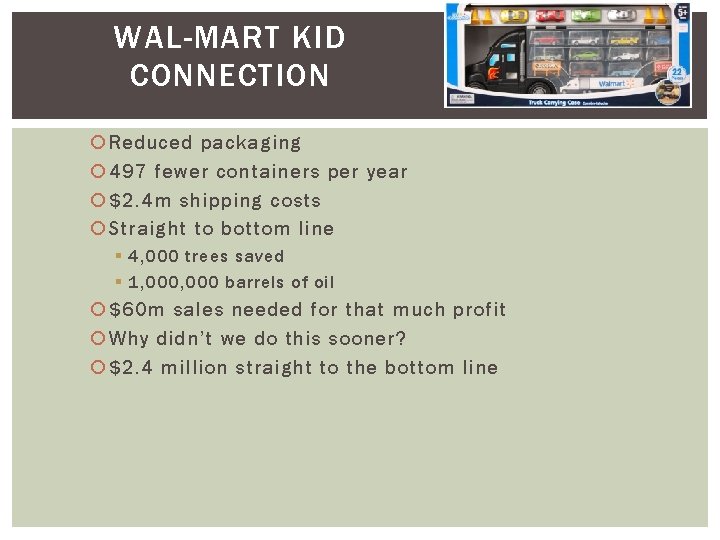 WAL-MART KID CONNECTION Reduced packaging 497 fewer containers per year $2. 4 m shipping