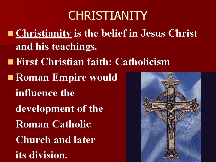CHRISTIANITY n Christianity is the belief in Jesus Christ and his teachings. n First