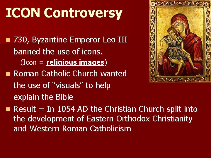 ICON Controversy n 730, Byzantine Emperor Leo III banned the use of icons. (Icon