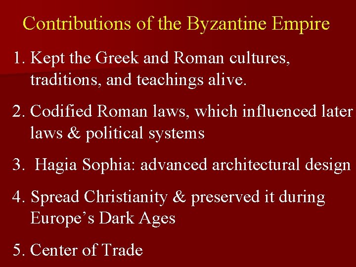 Contributions of the Byzantine Empire 1. Kept the Greek and Roman cultures, traditions, and