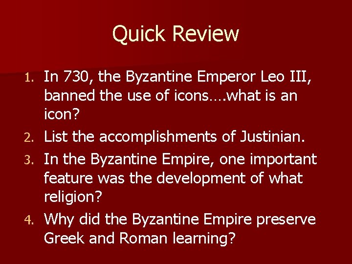 Quick Review 1. 2. 3. 4. In 730, the Byzantine Emperor Leo III, banned