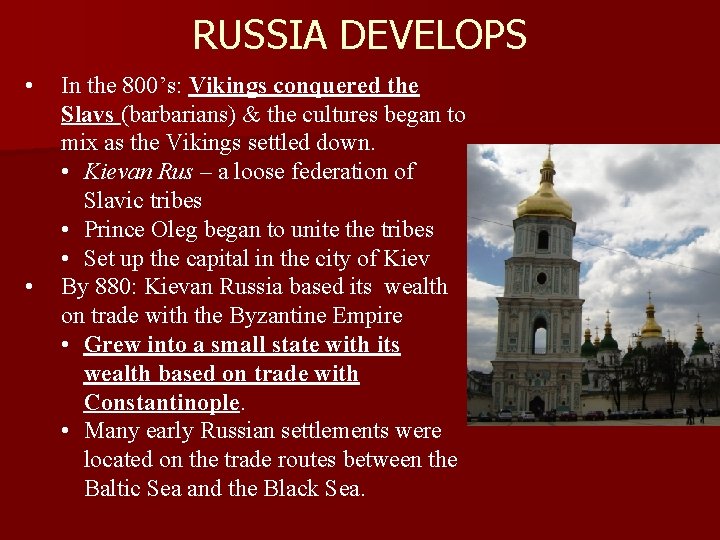 RUSSIA DEVELOPS • • In the 800’s: Vikings conquered the Slavs (barbarians) & the