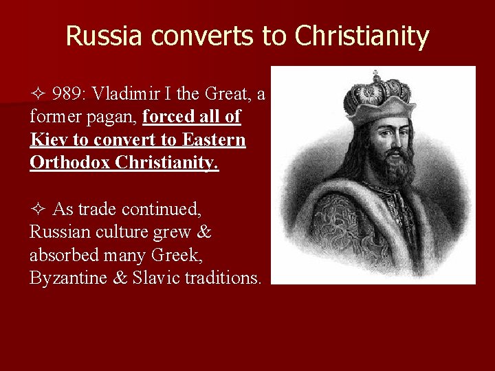 Russia converts to Christianity ² 989: Vladimir I the Great, a former pagan, forced