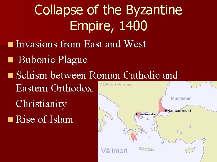 Collapse of the Byzantine Empire, 1400 n Invasions from East and West Bubonic Plague