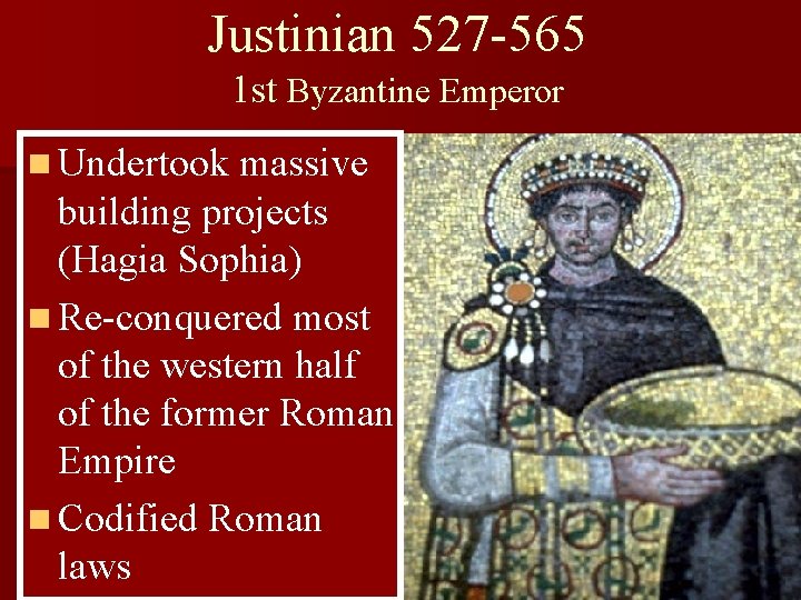 Justinian 527 -565 1 st Byzantine Emperor n Undertook massive building projects (Hagia Sophia)