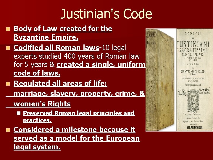 Justinian's Code Body of Law created for the Byzantine Empire. n Codified all Roman