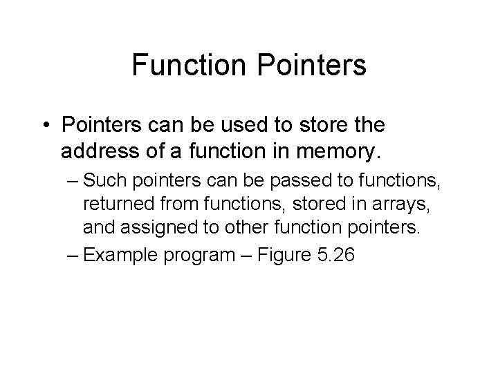 Function Pointers • Pointers can be used to store the address of a function