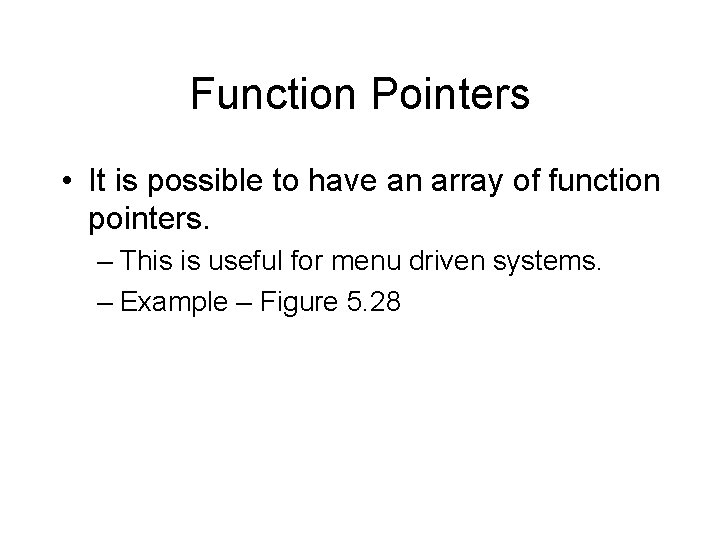 Function Pointers • It is possible to have an array of function pointers. –