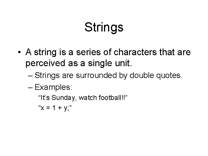 Strings • A string is a series of characters that are perceived as a
