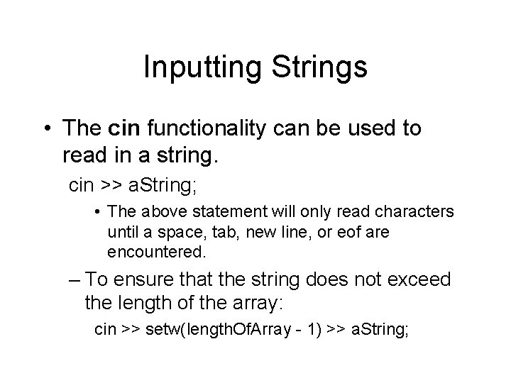 Inputting Strings • The cin functionality can be used to read in a string.