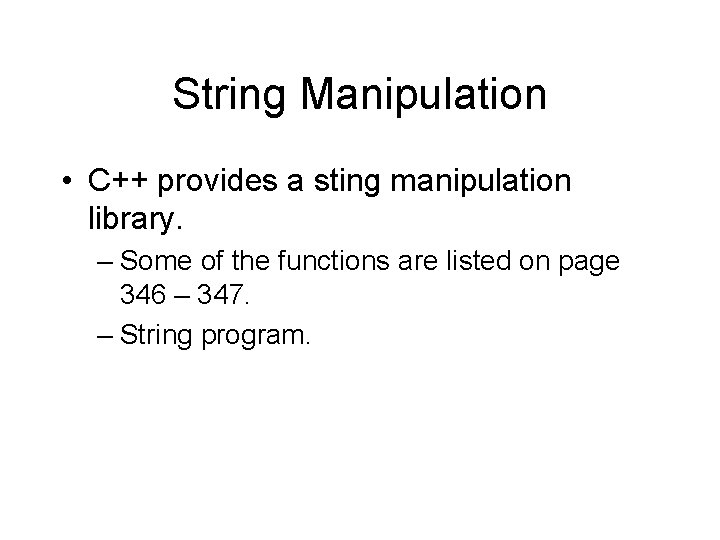 String Manipulation • C++ provides a sting manipulation library. – Some of the functions